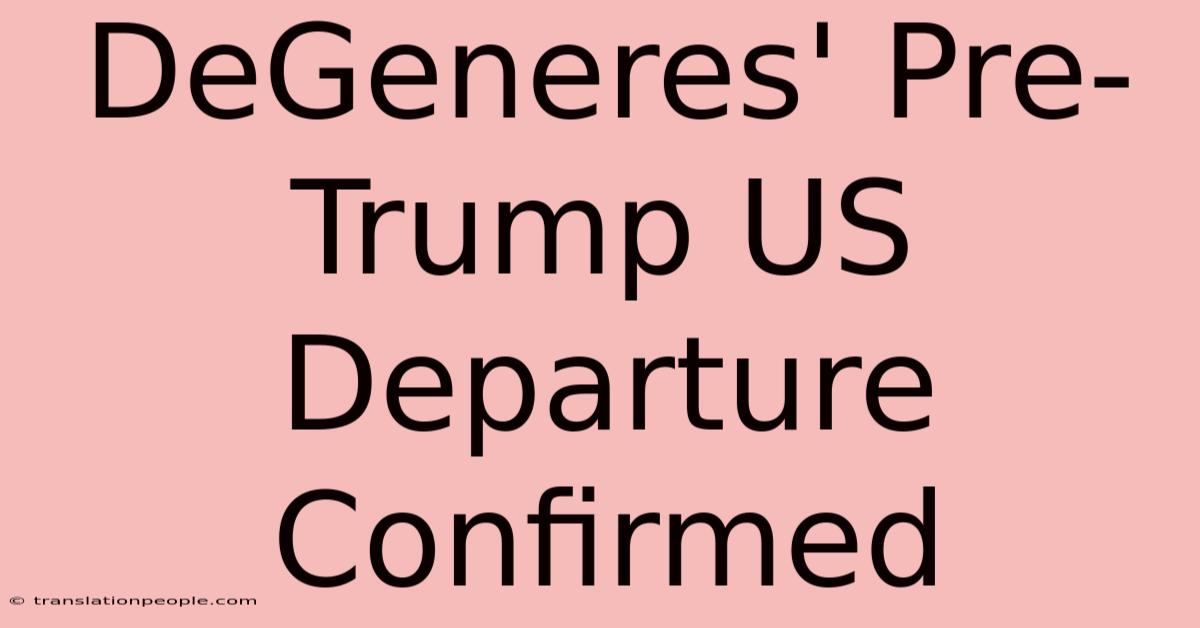 DeGeneres' Pre-Trump US Departure Confirmed