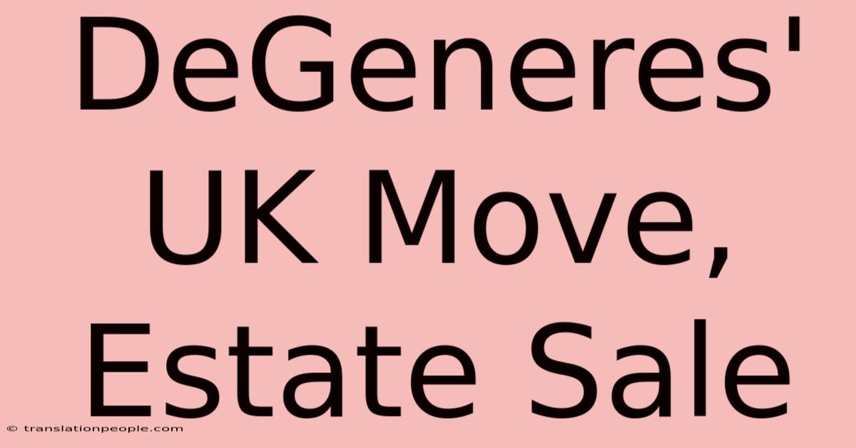 DeGeneres' UK Move, Estate Sale