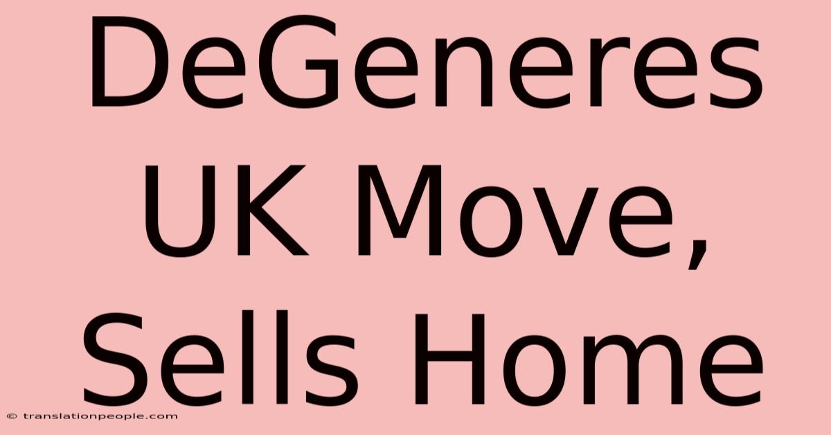 DeGeneres UK Move, Sells Home