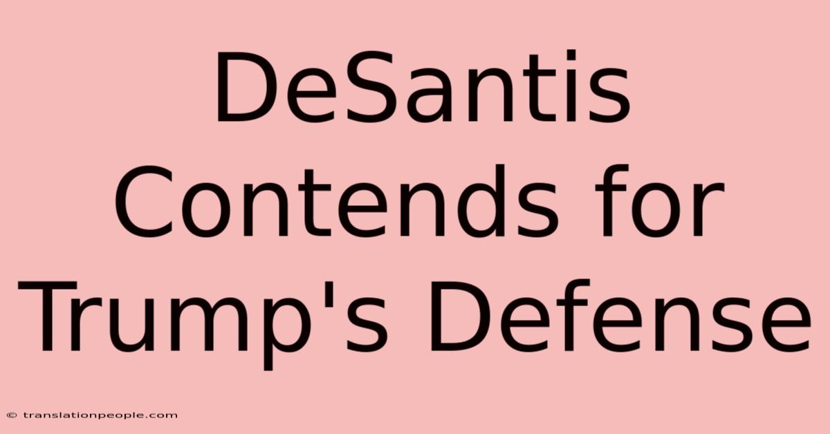 DeSantis Contends For Trump's Defense