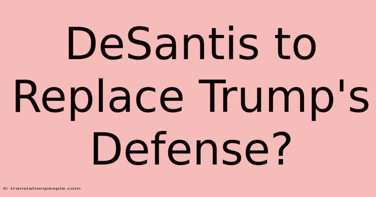 DeSantis To Replace Trump's Defense?