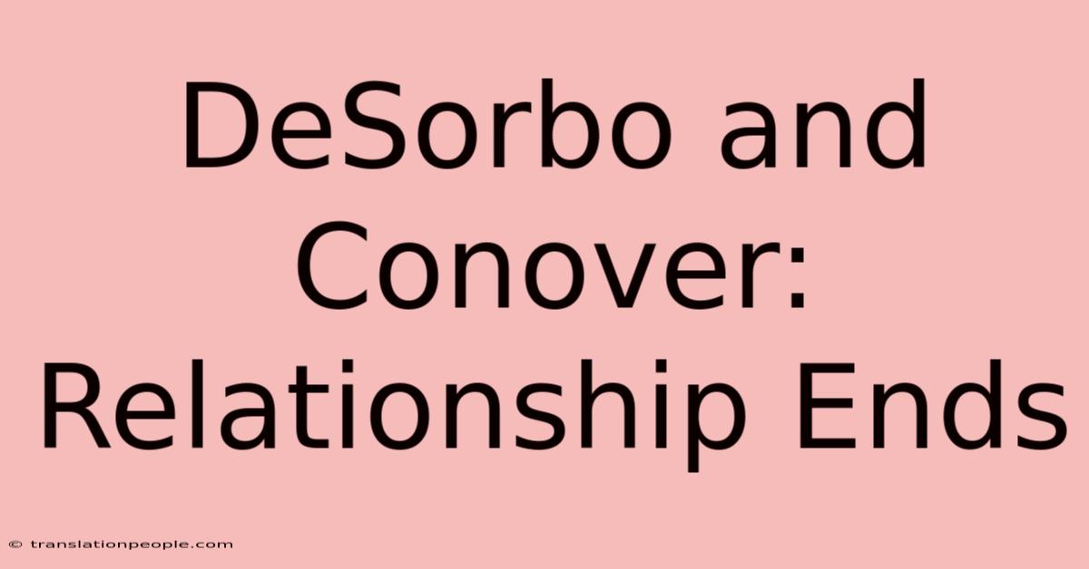 DeSorbo And Conover: Relationship Ends