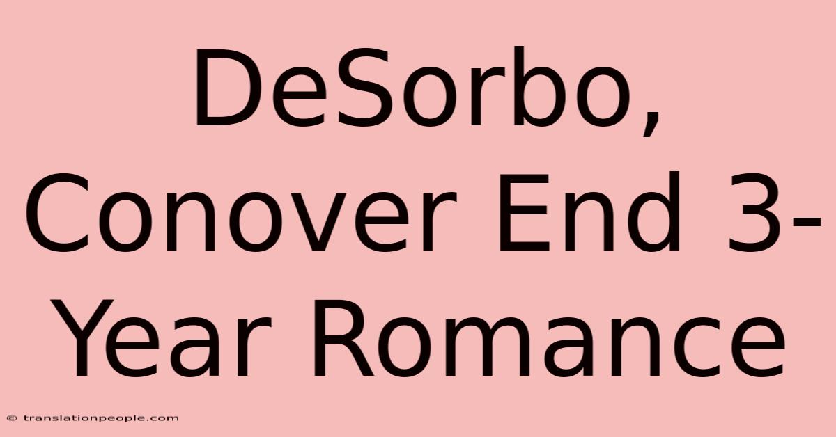 DeSorbo, Conover End 3-Year Romance