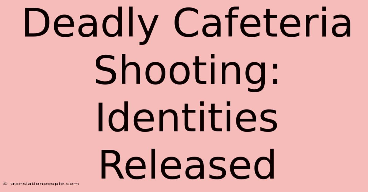 Deadly Cafeteria Shooting: Identities Released