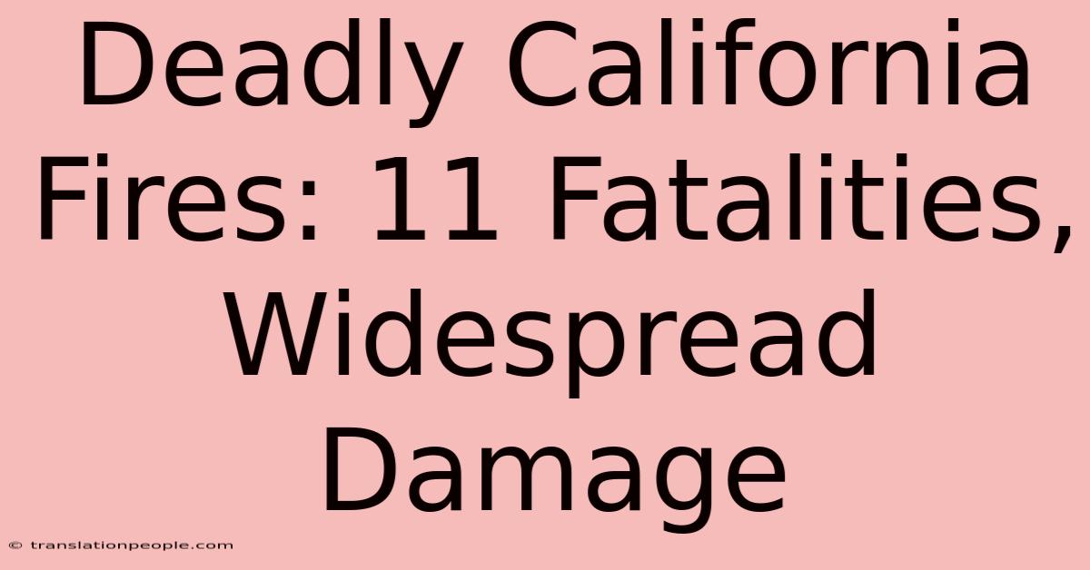 Deadly California Fires: 11 Fatalities, Widespread Damage