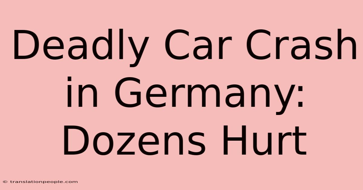 Deadly Car Crash In Germany: Dozens Hurt