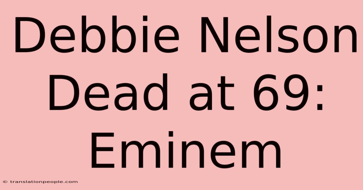 Debbie Nelson Dead At 69: Eminem