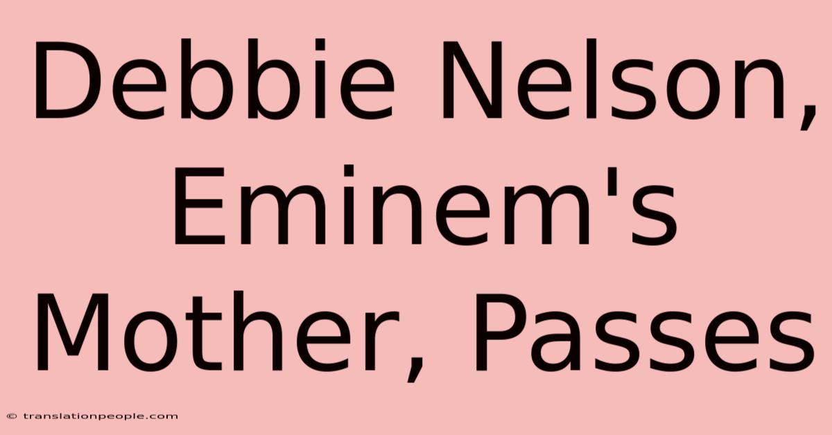 Debbie Nelson, Eminem's Mother, Passes