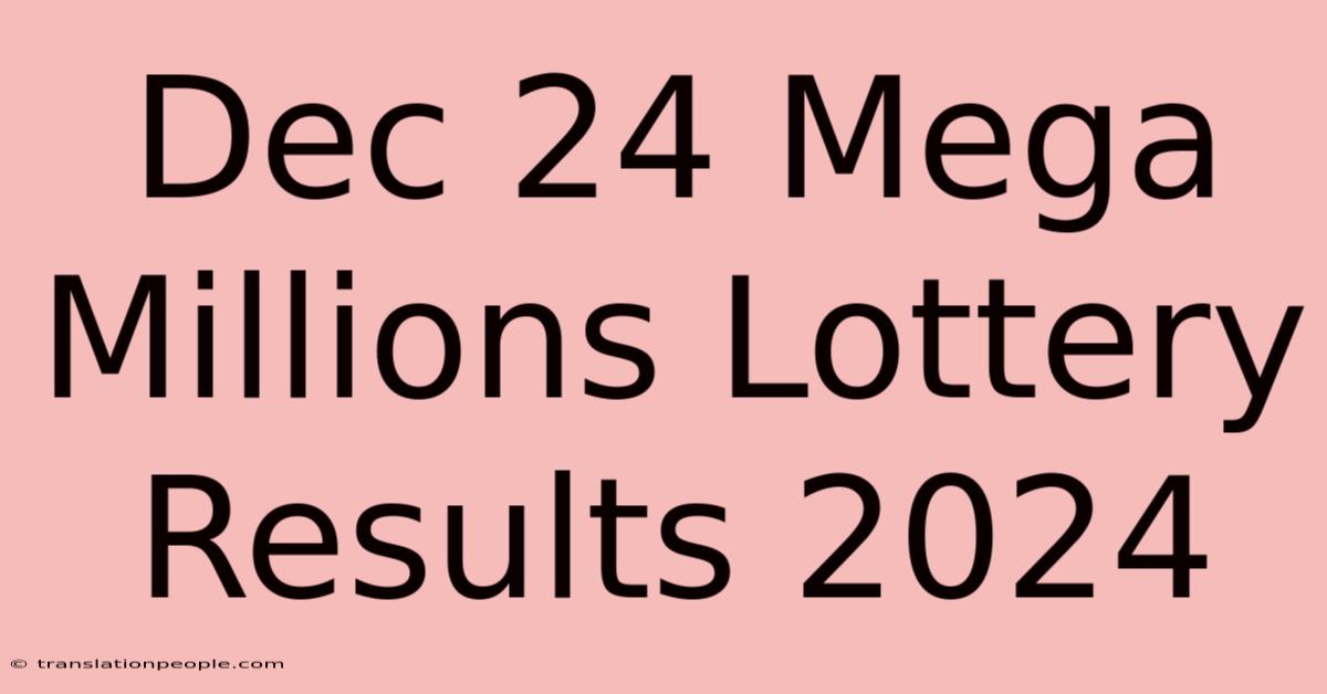 Dec 24 Mega Millions Lottery Results 2024