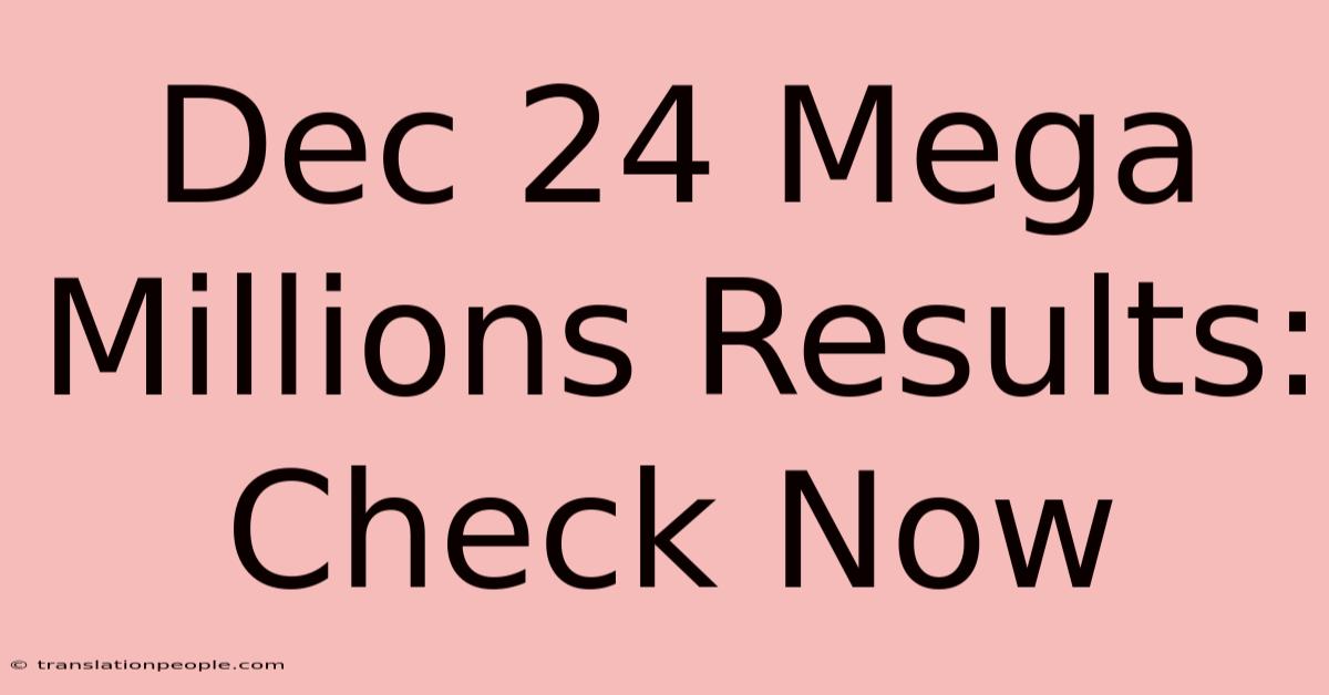 Dec 24 Mega Millions Results: Check Now