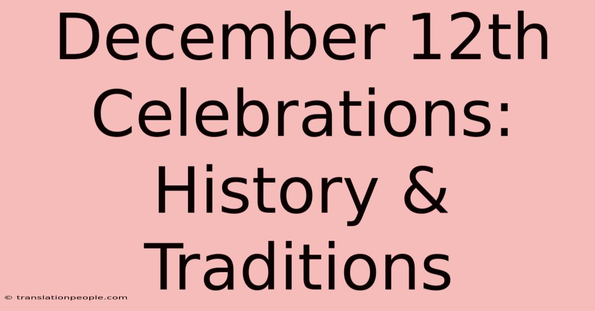 December 12th Celebrations: History & Traditions