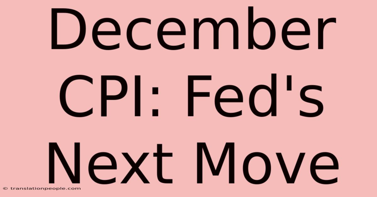 December CPI: Fed's Next Move