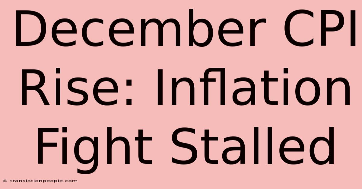 December CPI Rise: Inflation Fight Stalled