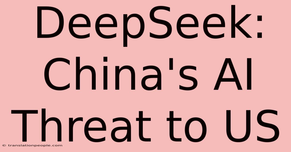 DeepSeek: China's AI Threat To US