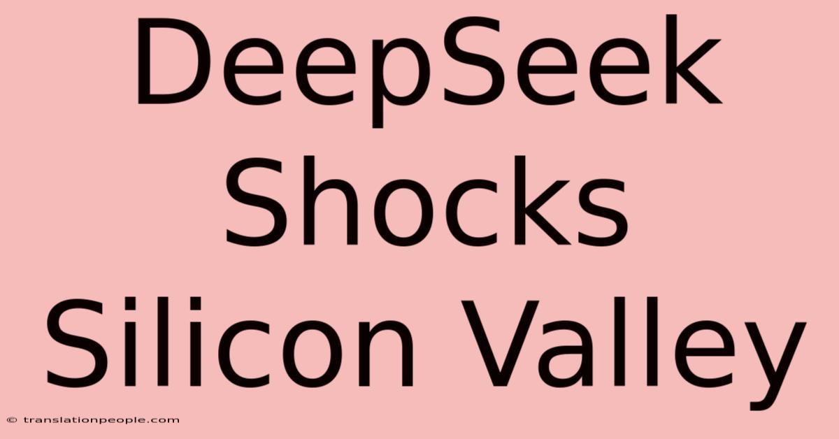 DeepSeek Shocks Silicon Valley