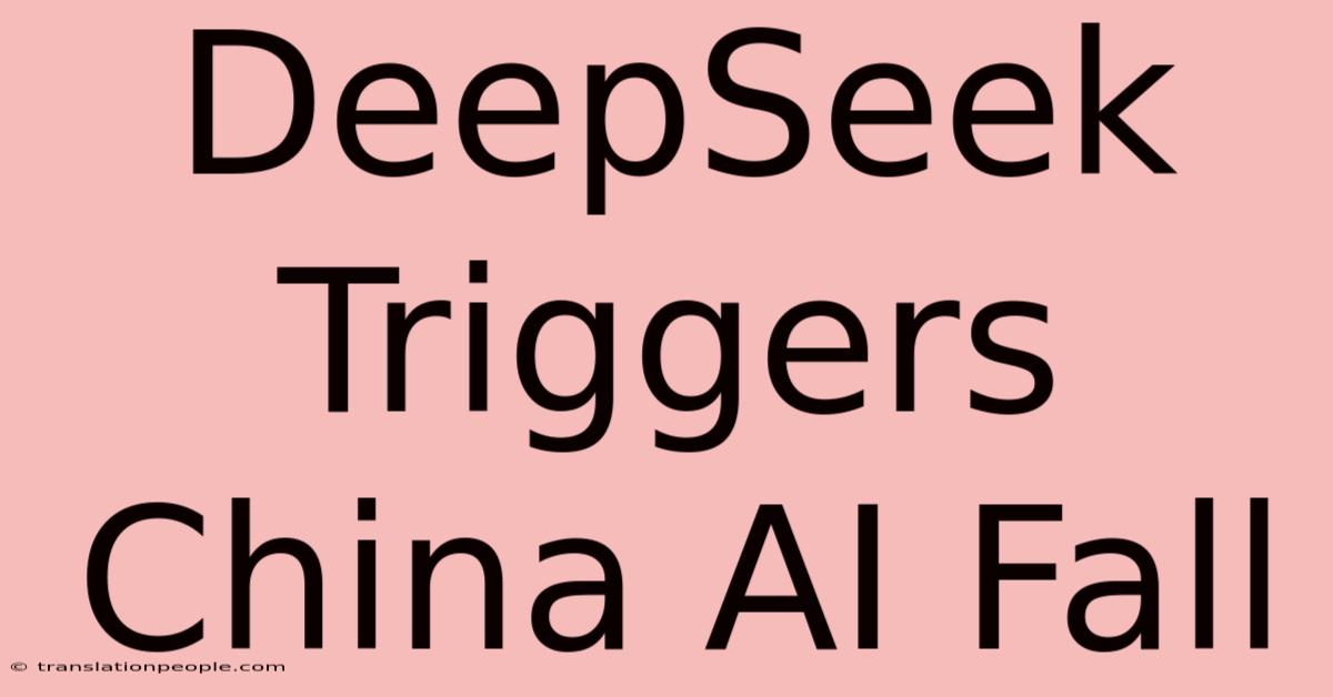 DeepSeek Triggers China AI Fall