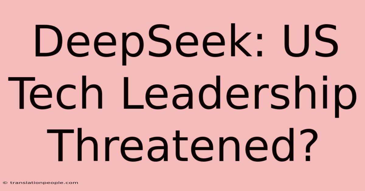 DeepSeek: US Tech Leadership Threatened?