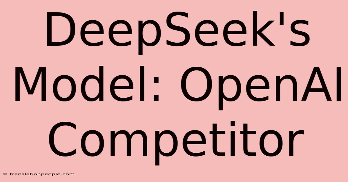 DeepSeek's Model: OpenAI Competitor