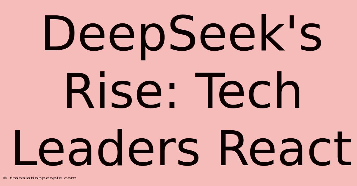 DeepSeek's Rise: Tech Leaders React