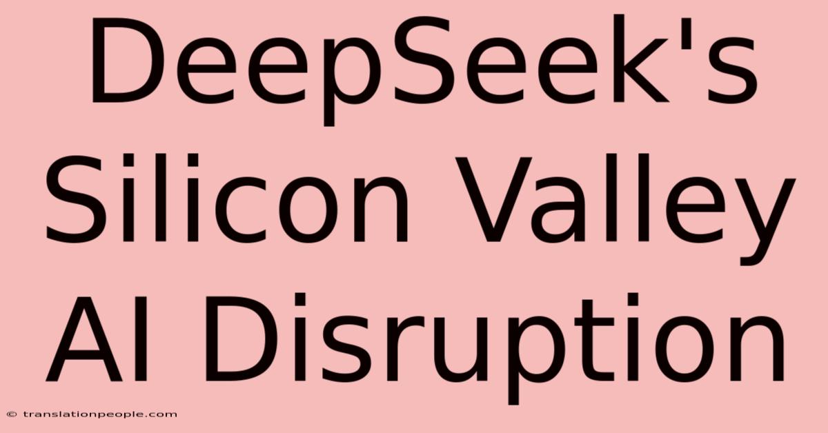 DeepSeek's Silicon Valley AI Disruption