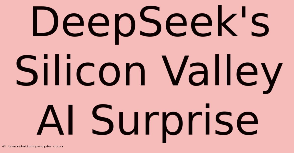 DeepSeek's Silicon Valley AI Surprise