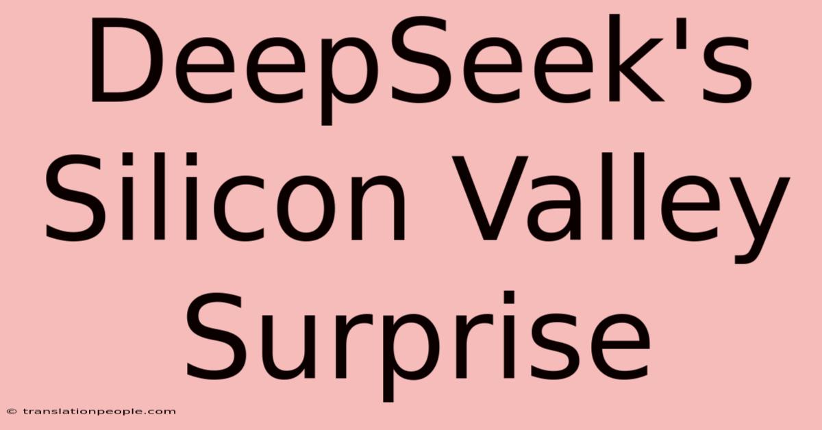 DeepSeek's Silicon Valley Surprise