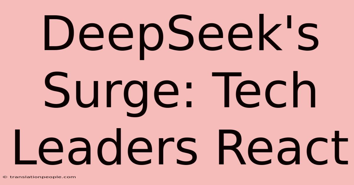 DeepSeek's Surge: Tech Leaders React