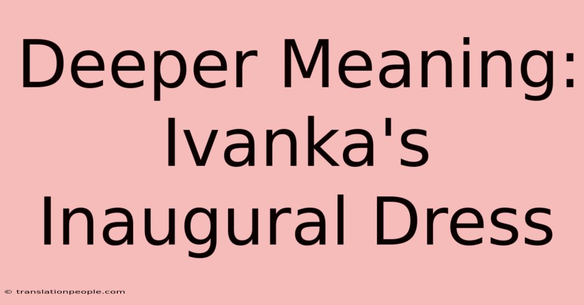 Deeper Meaning: Ivanka's Inaugural Dress