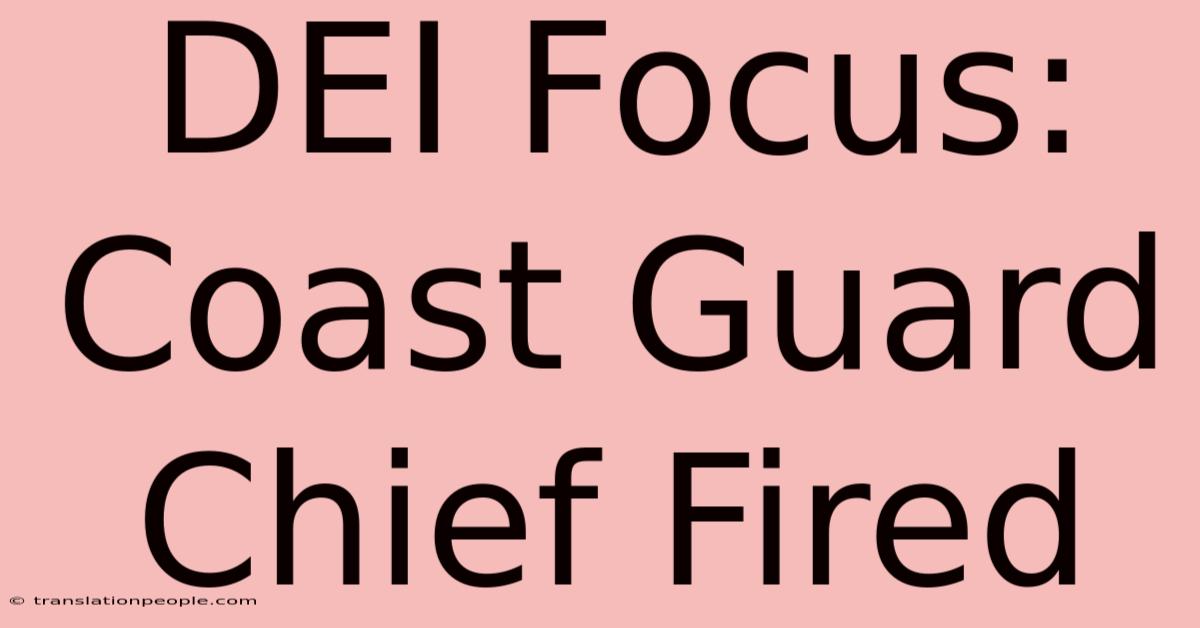 DEI Focus: Coast Guard Chief Fired