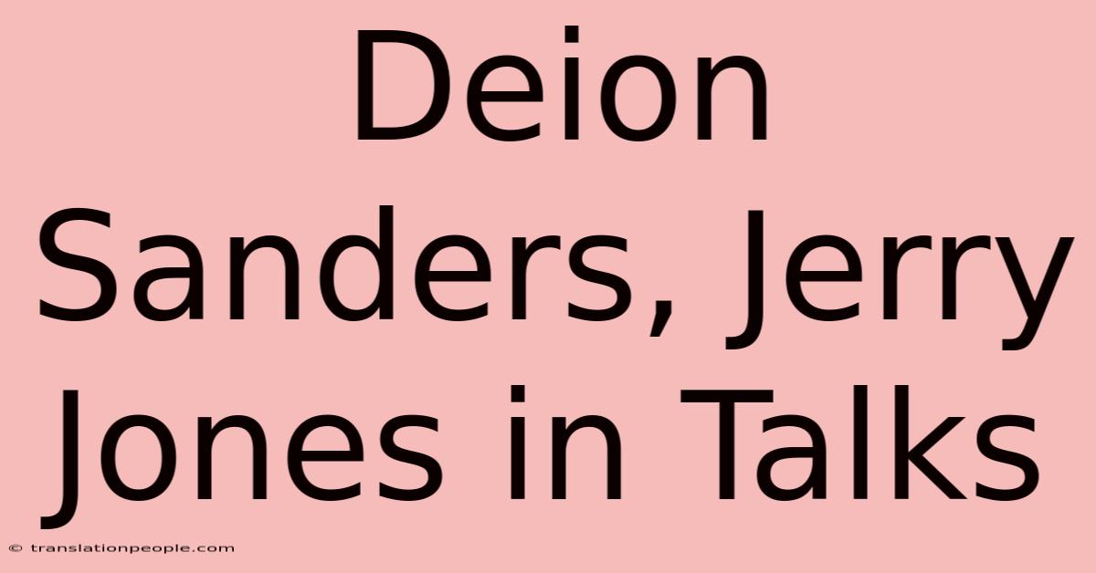 Deion Sanders, Jerry Jones In Talks