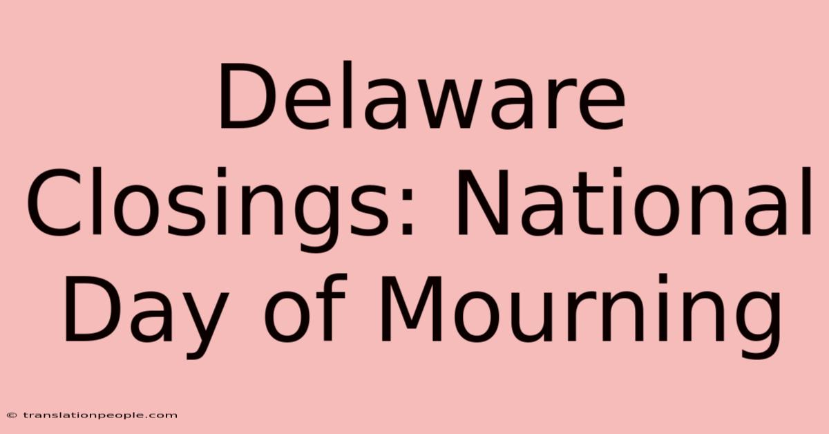 Delaware Closings: National Day Of Mourning