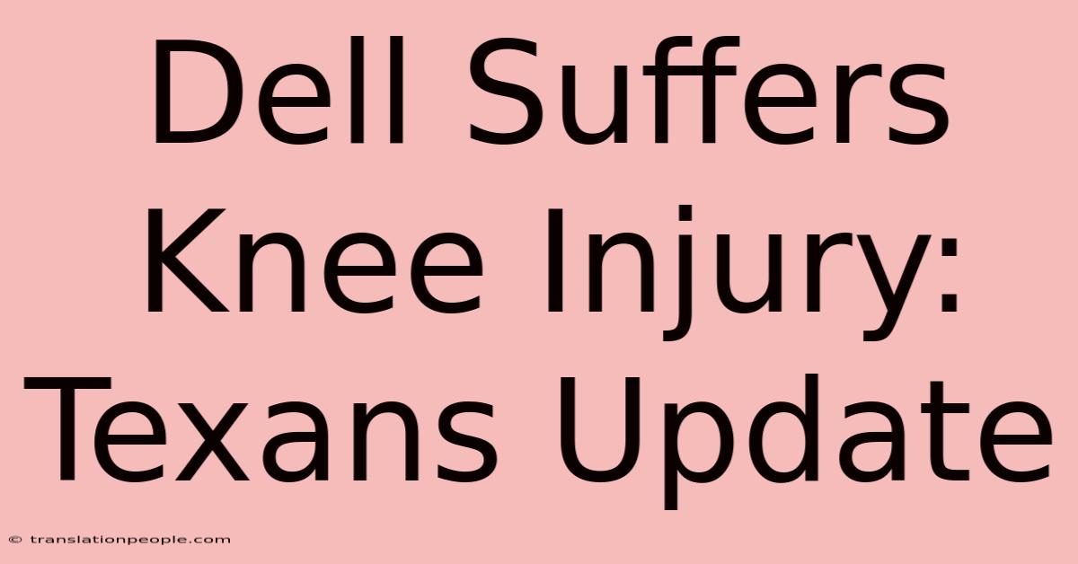 Dell Suffers Knee Injury: Texans Update