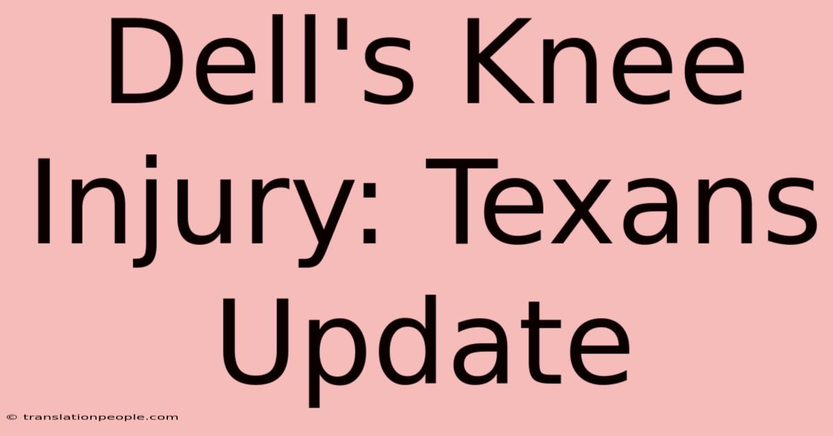 Dell's Knee Injury: Texans Update