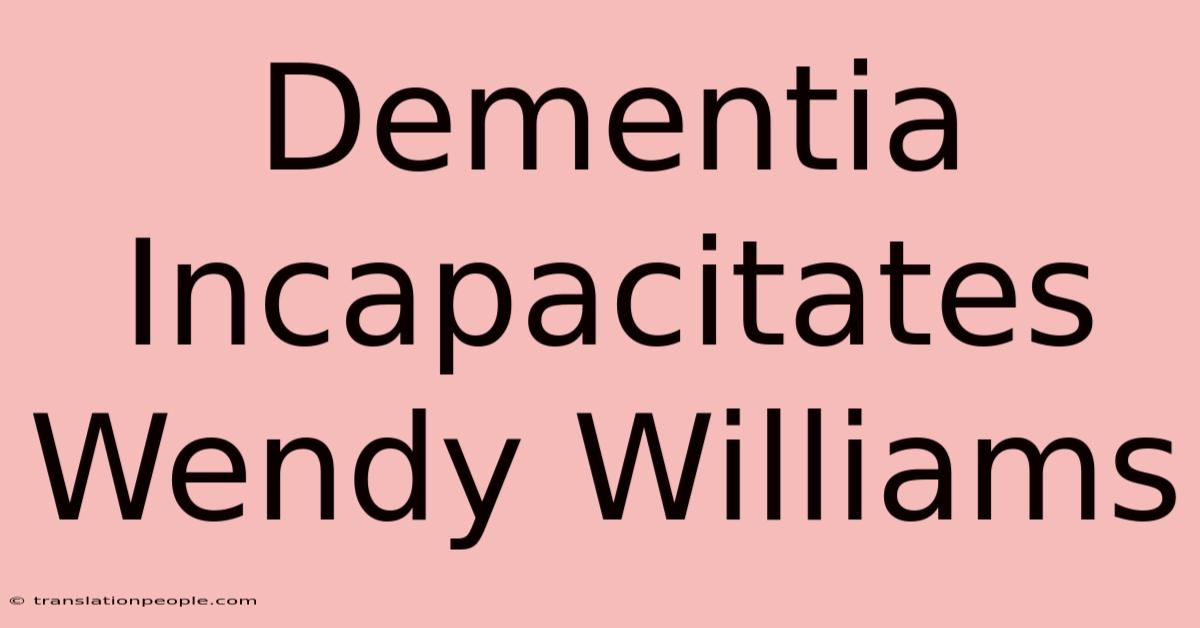 Dementia Incapacitates Wendy Williams