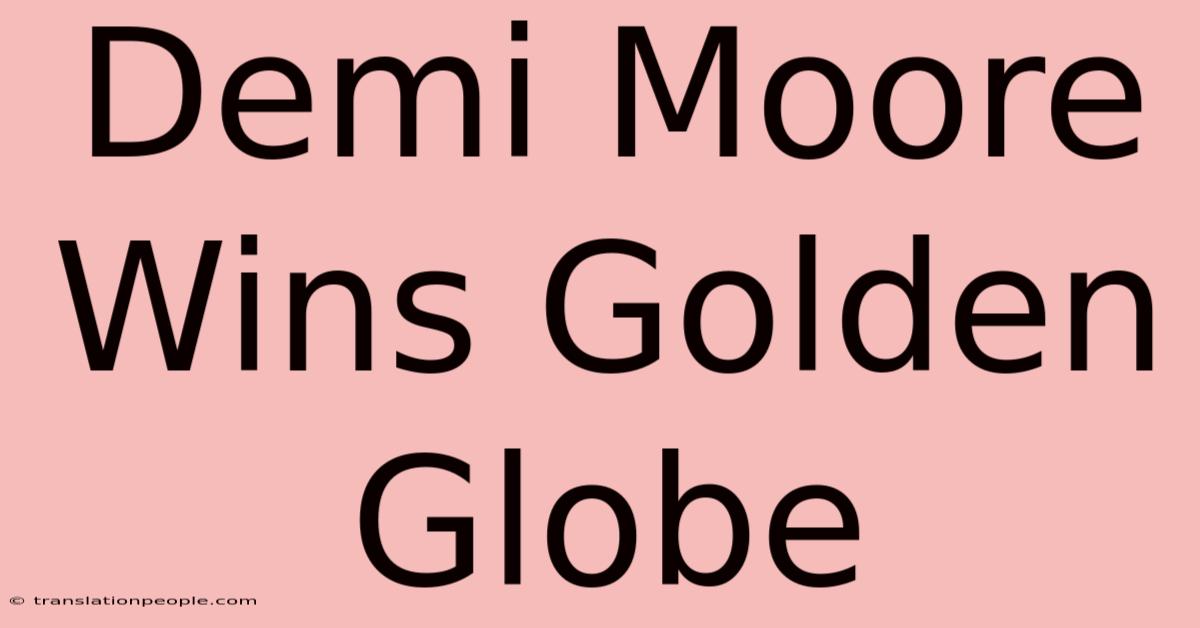 Demi Moore Wins Golden Globe