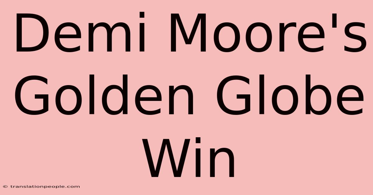 Demi Moore's Golden Globe Win