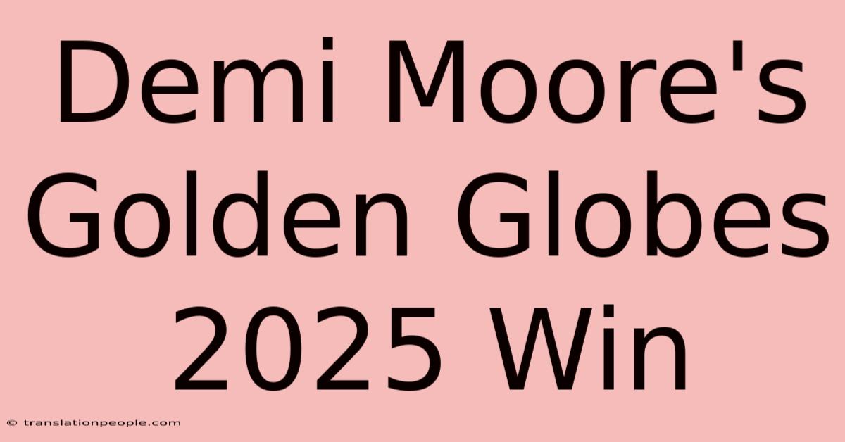 Demi Moore's Golden Globes 2025 Win