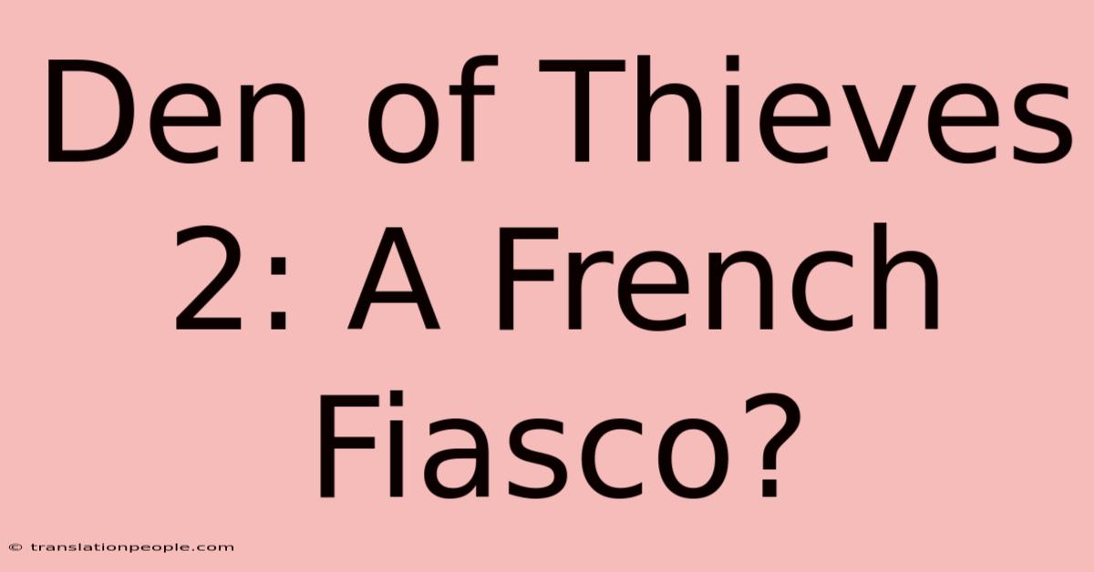 Den Of Thieves 2: A French Fiasco?