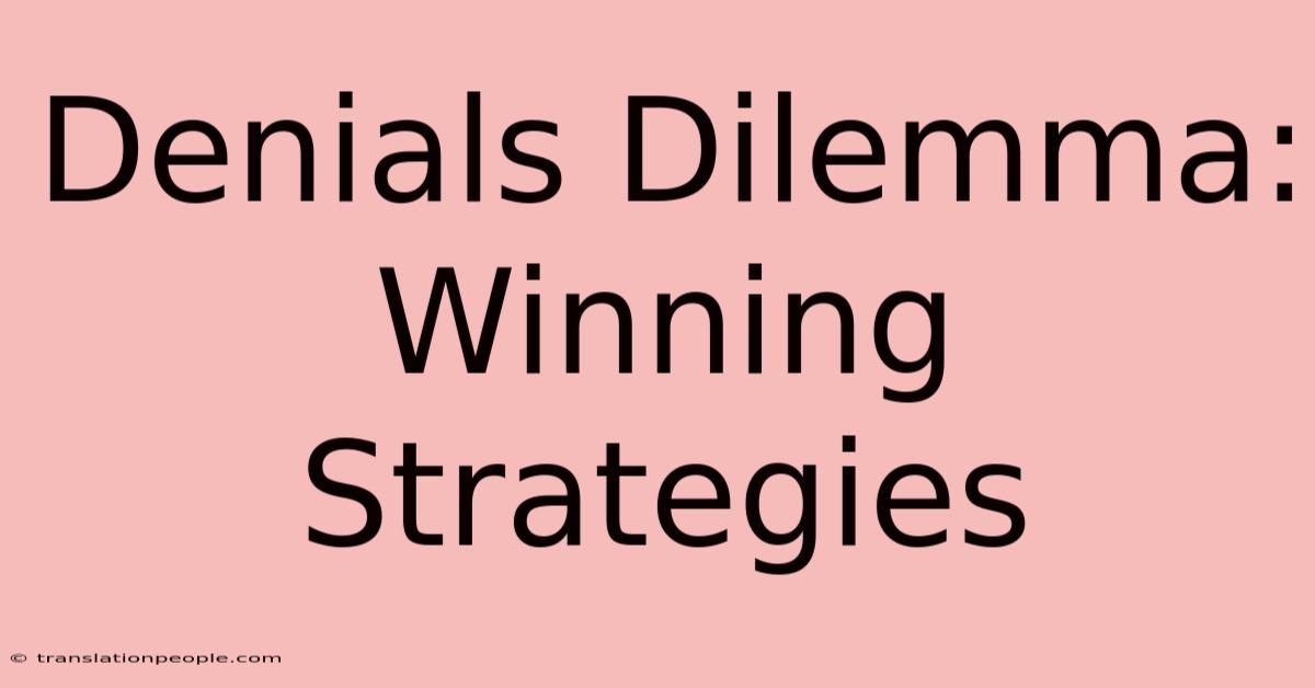 Denials Dilemma: Winning Strategies