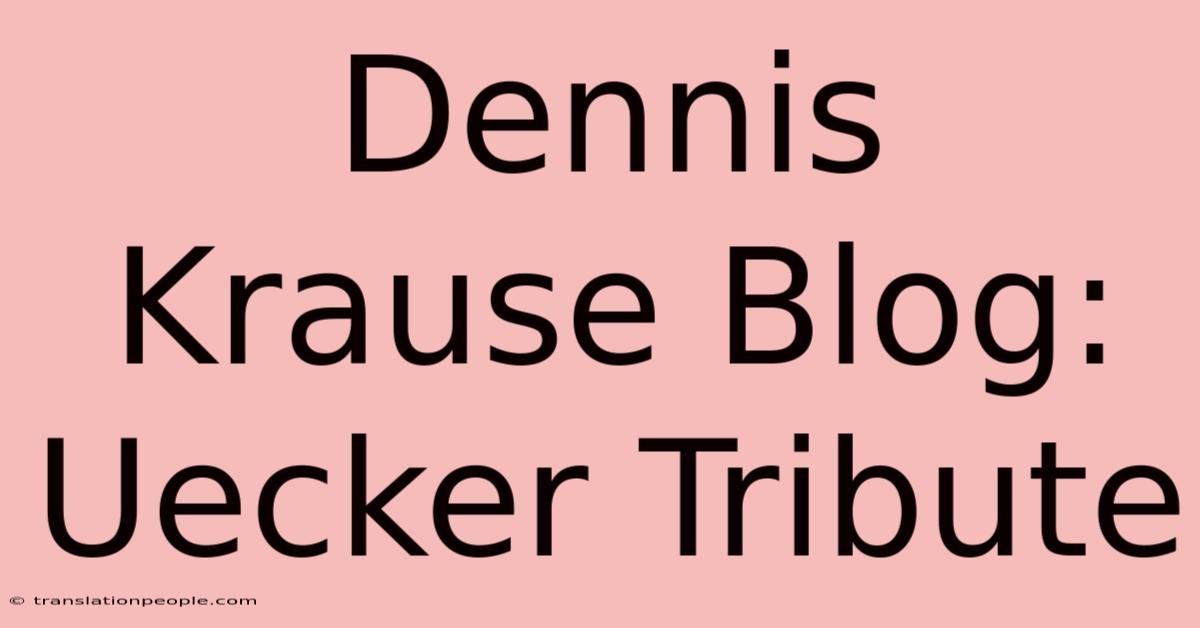 Dennis Krause Blog: Uecker Tribute