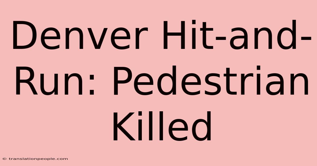 Denver Hit-and-Run: Pedestrian Killed