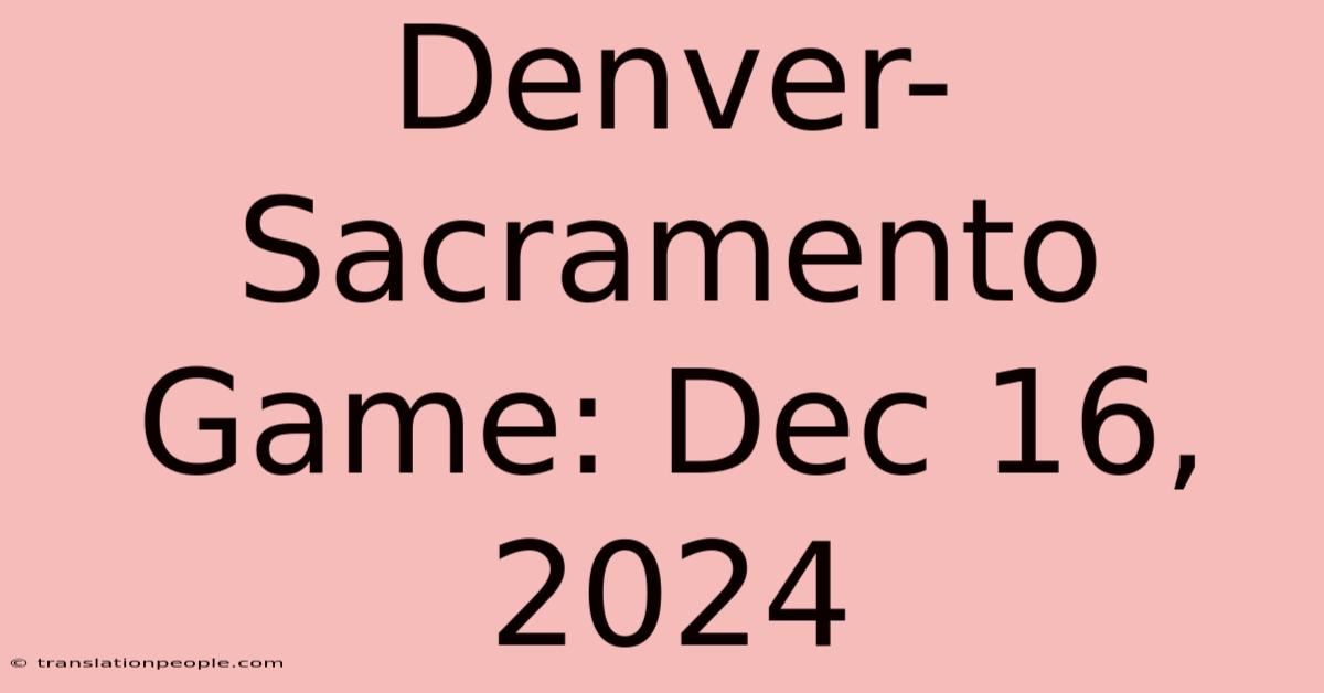 Denver-Sacramento Game: Dec 16, 2024