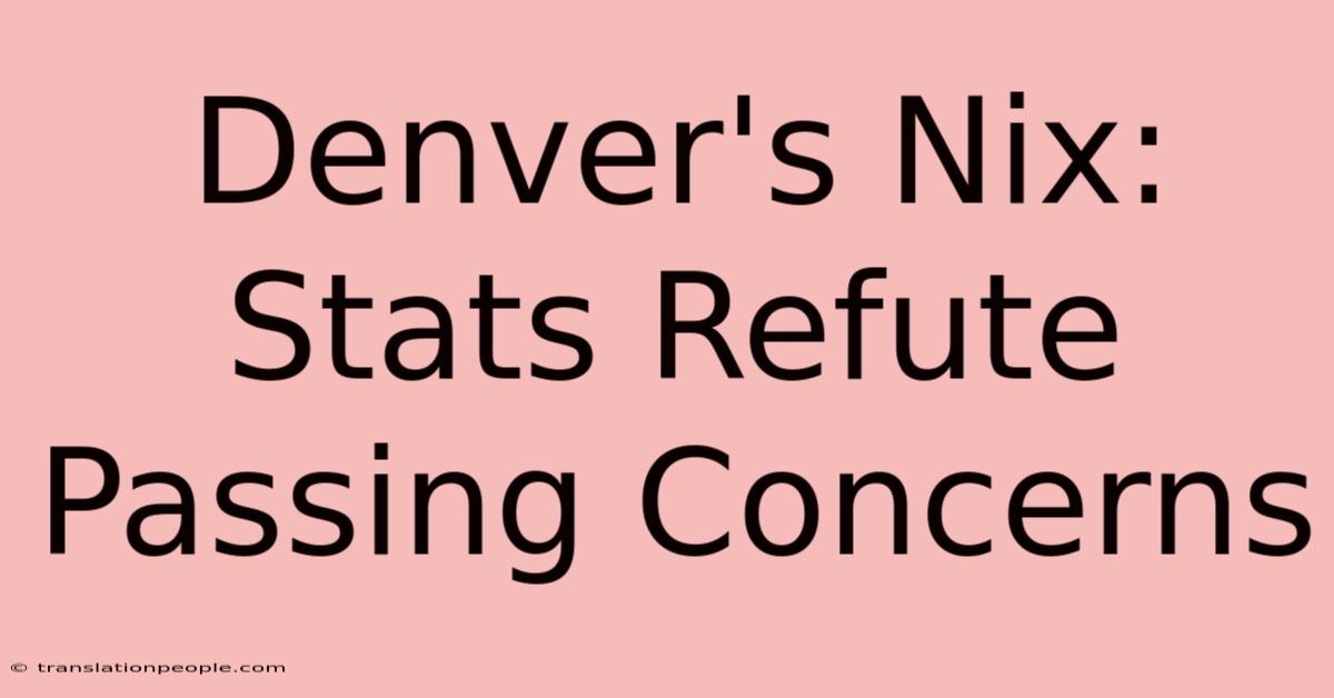 Denver's Nix: Stats Refute Passing Concerns