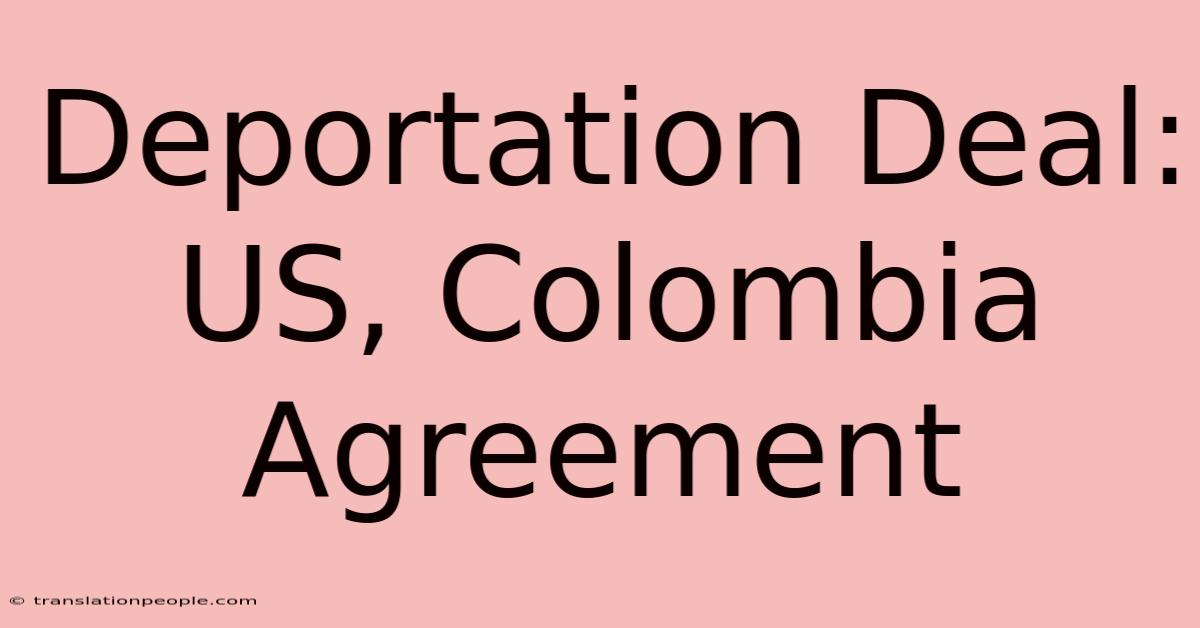 Deportation Deal: US, Colombia Agreement