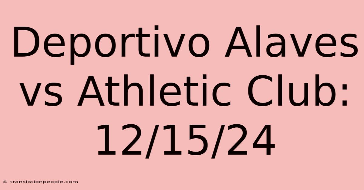 Deportivo Alaves Vs Athletic Club: 12/15/24