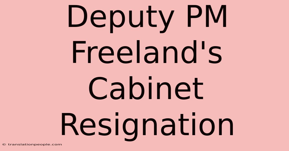 Deputy PM Freeland's Cabinet Resignation