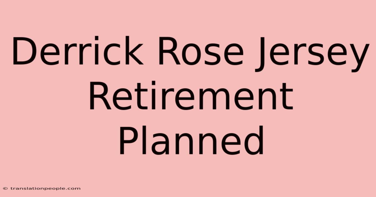 Derrick Rose Jersey Retirement Planned