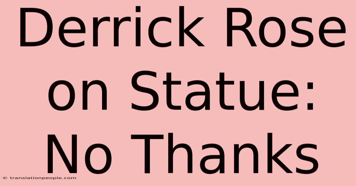 Derrick Rose On Statue: No Thanks