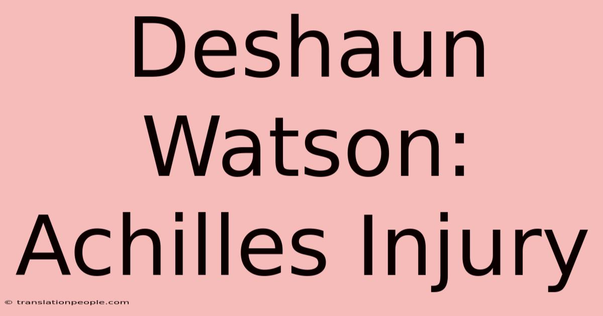 Deshaun Watson: Achilles Injury