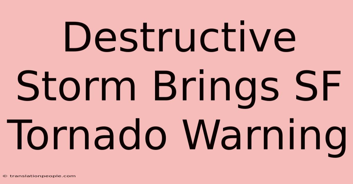 Destructive Storm Brings SF Tornado Warning